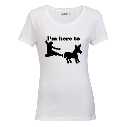 I'm Here To.. - Ladies - T-Shirt