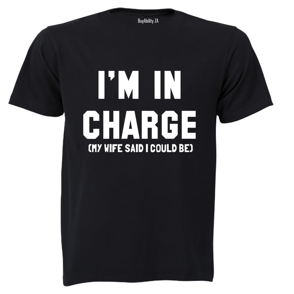 I'm In Charge - My Wife Said - Adults - T-Shirt
