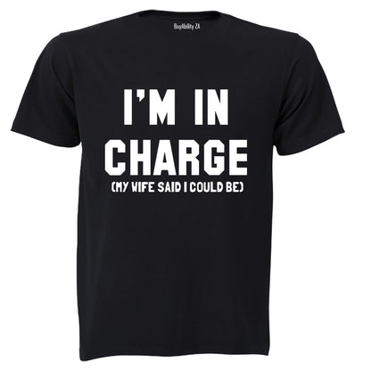 I'm In Charge - My Wife Said - Adults - T-Shirt