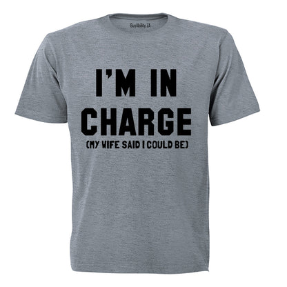 I'm In Charge - My Wife Said - Adults - T-Shirt