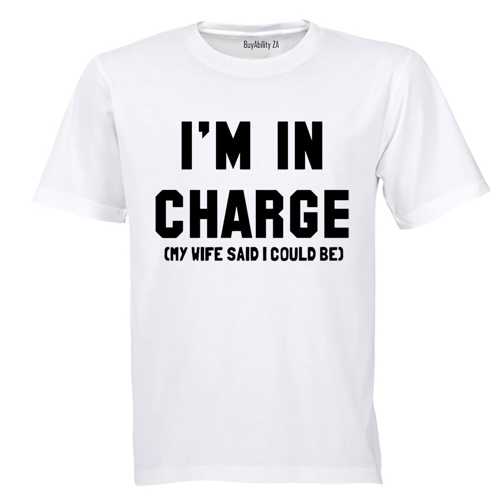 I'm In Charge - My Wife Said - Adults - T-Shirt