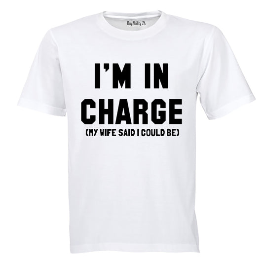 I'm In Charge - My Wife Said - Adults - T-Shirt