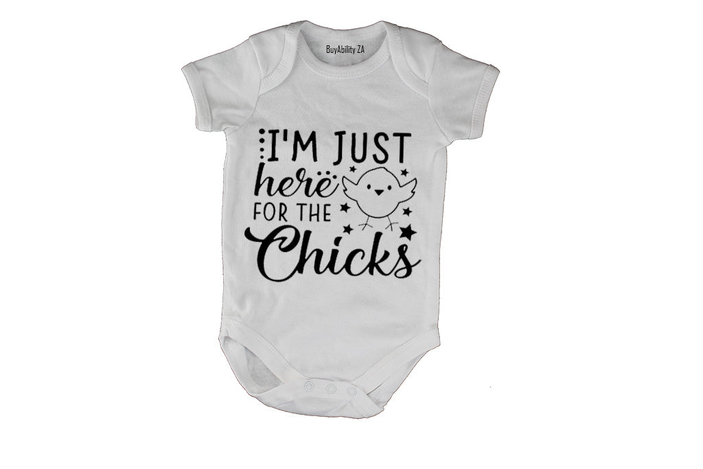 I'm Just Here for the Chicks - Baby Grow
