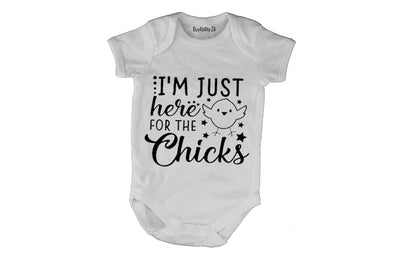 I'm Just Here for the Chicks - Baby Grow