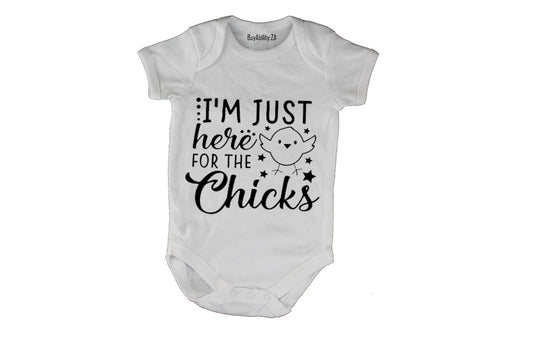 I'm Just Here for the Chicks - Baby Grow