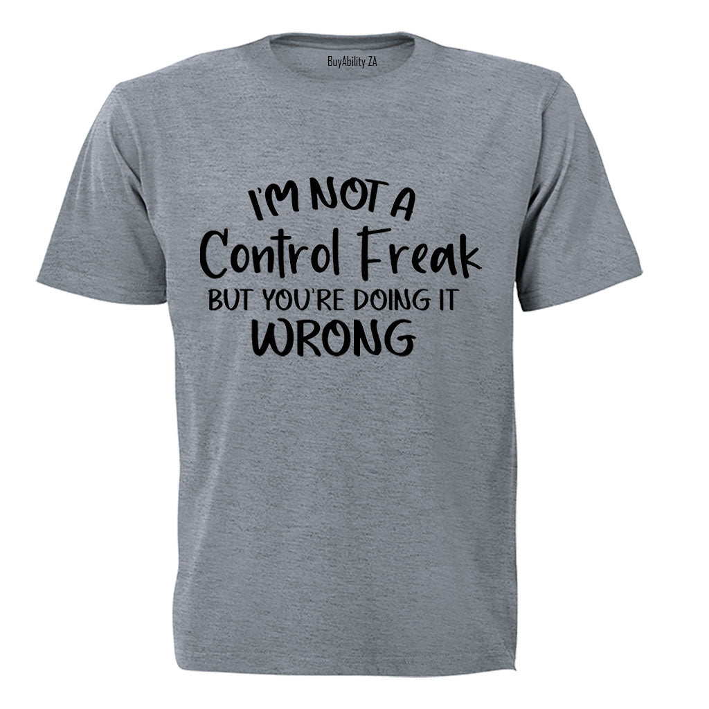 I'm Not a Control Freak - Adults - T-Shirt