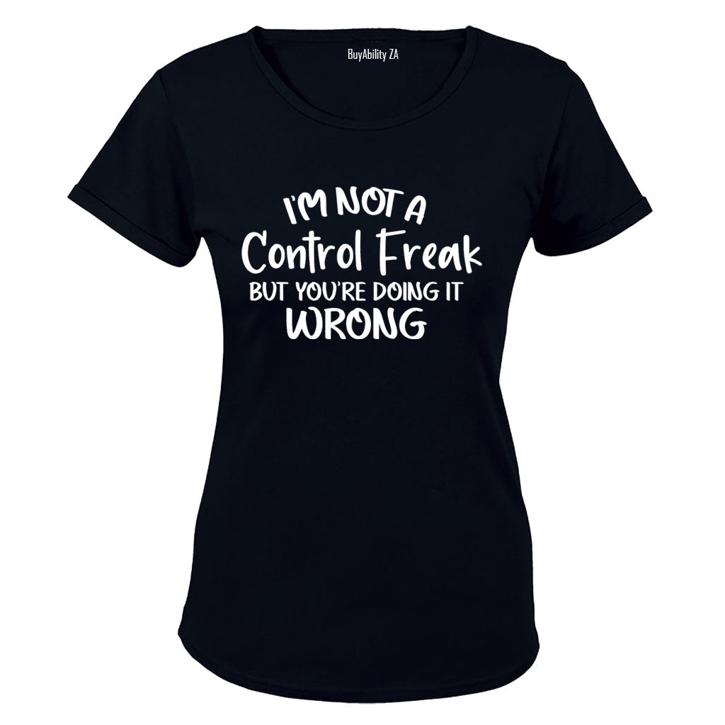 I'm Not a Control Freak - Ladies - T-Shirt