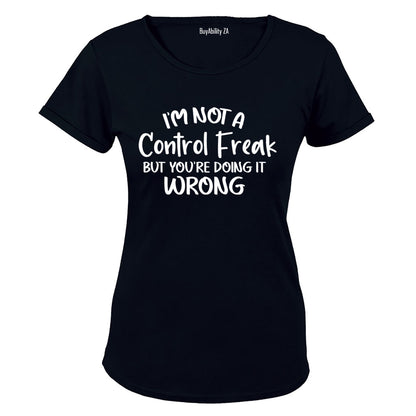 I'm Not a Control Freak - Ladies - T-Shirt