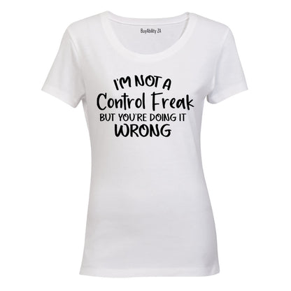 I'm Not a Control Freak - Ladies - T-Shirt