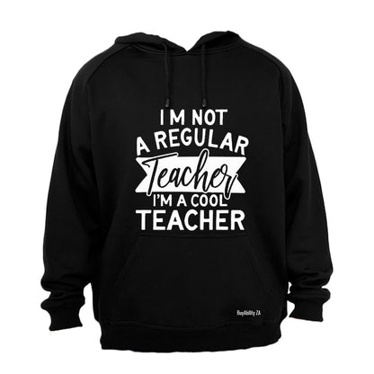 I'm not a Regular Teacher - I'm a Cool Teacher - Hoodie