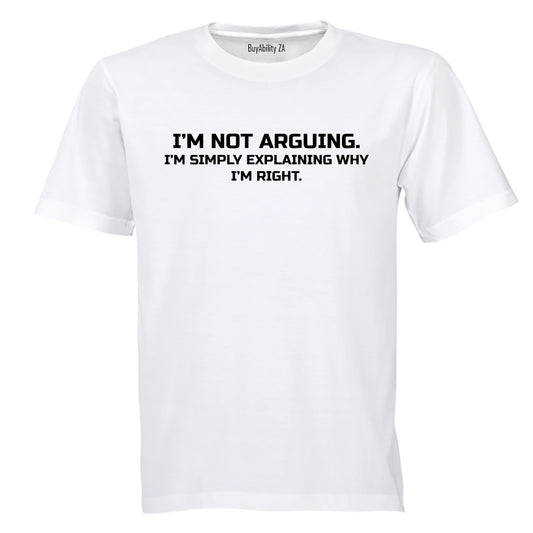 I'm Not Arguing - Adults - T-Shirt