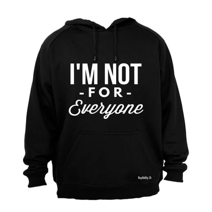 I'm Not For Everyone - Hoodie