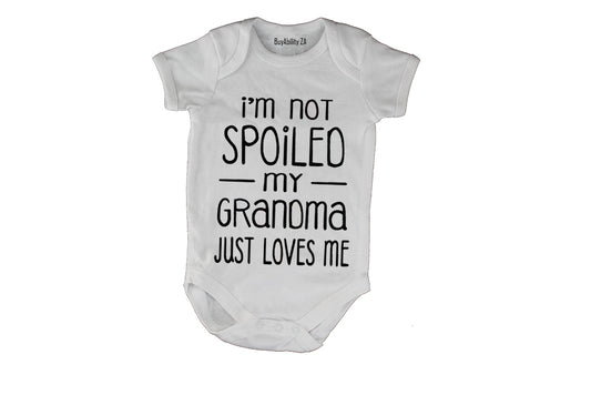I'm Not Spoiled - My Grandma Just Loves Me - Baby Grow