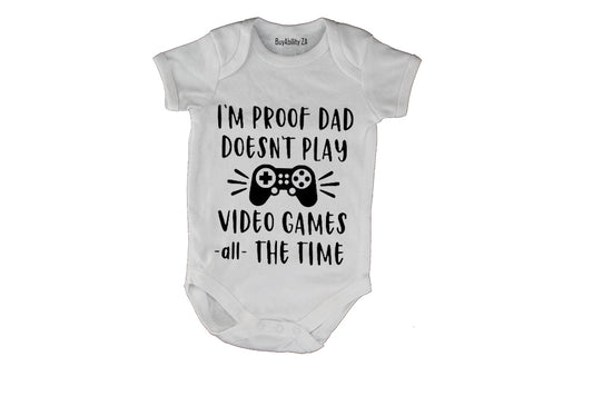 Proof - Daddy Doesn't Play Video Games ALL The Time - Baby Grow