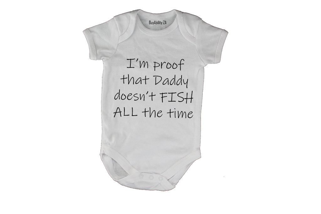 I'm Proof That Daddy Doesn't Fish All The Time! - Baby Grow