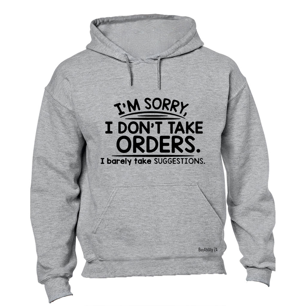 I'm Sorry, I Don't Take Orders.. - Hoodie