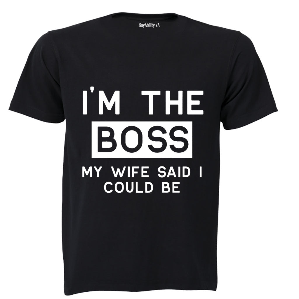 I'm The Boss - My Wife Said I Could Be - Adults - T-Shirt - BuyAbility
