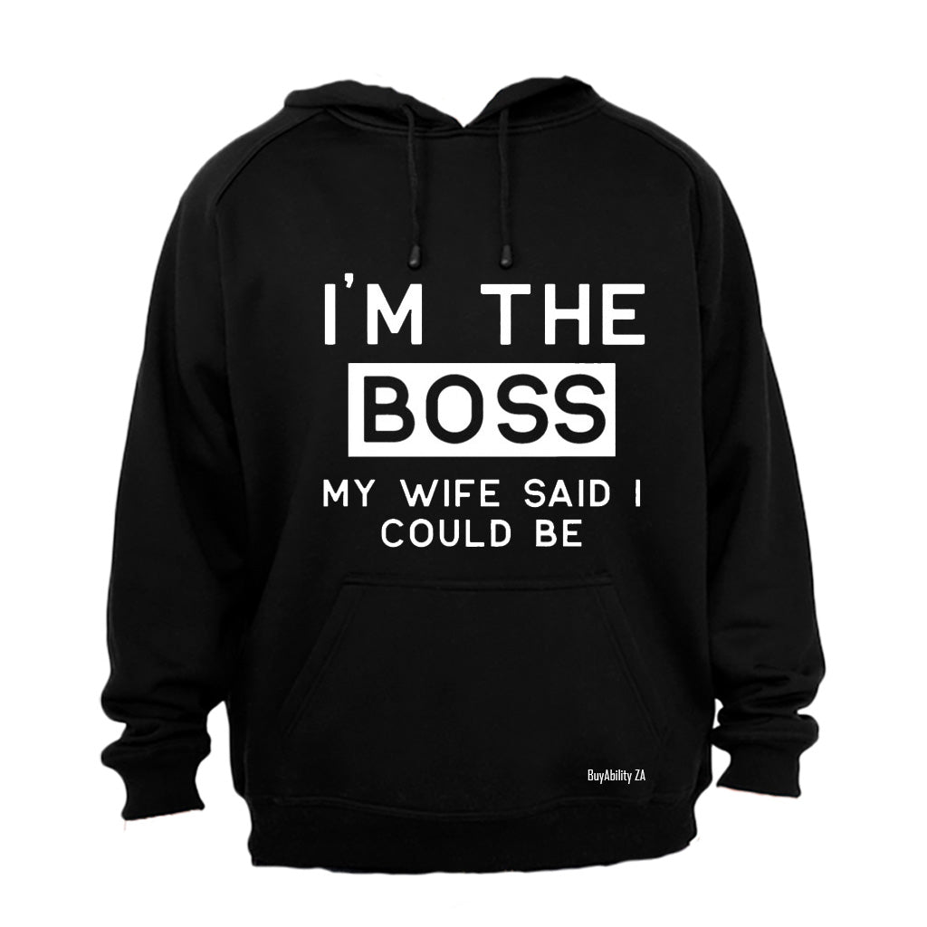 I'm The Boss - My Wife Said I Could Be - Hoodie