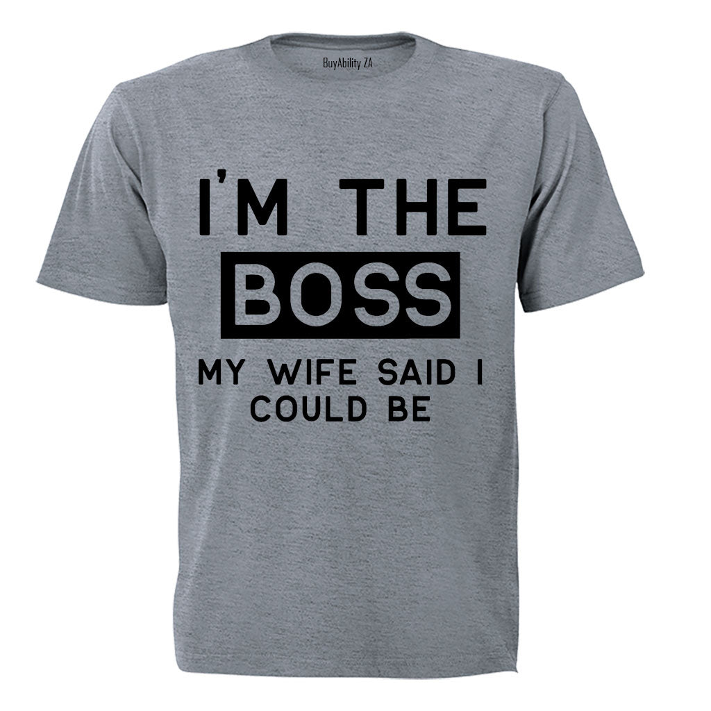 I'm The Boss - My Wife Said I Could Be - Adults - T-Shirt - BuyAbility