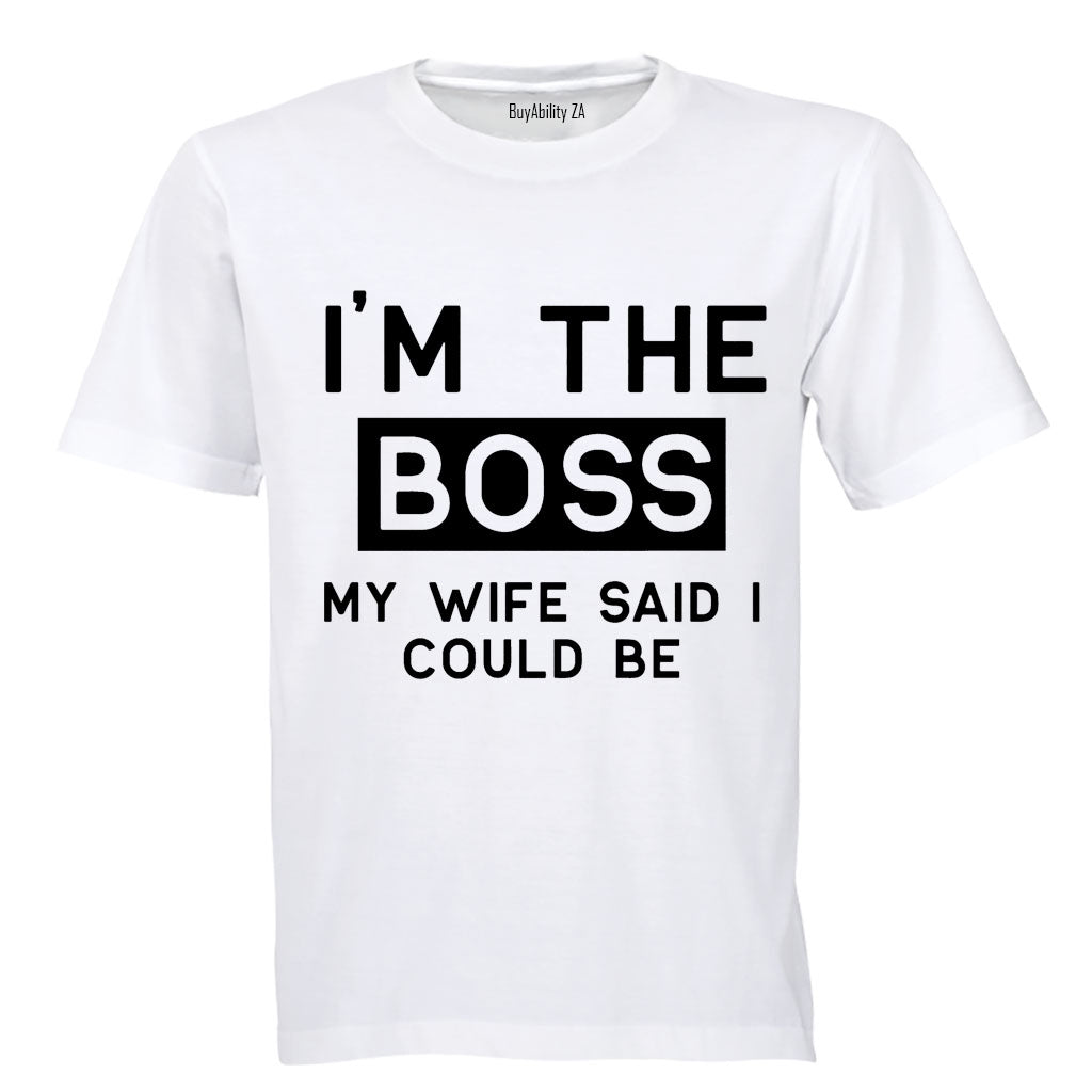 I'm The Boss - My Wife Said I Could Be - Adults - T-Shirt - BuyAbility