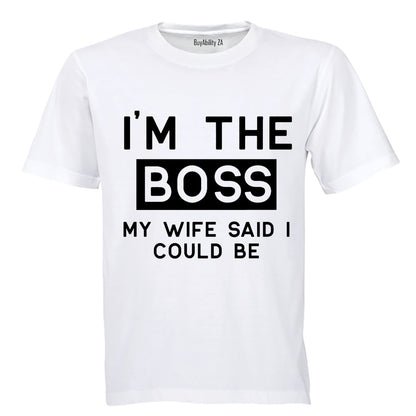 I'm The Boss - My Wife Said I Could Be - Adults - T-Shirt - BuyAbility