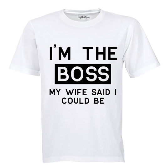 I'm The Boss - My Wife Said I Could Be - Adults - T-Shirt