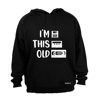 I'm This Old - Hoodie