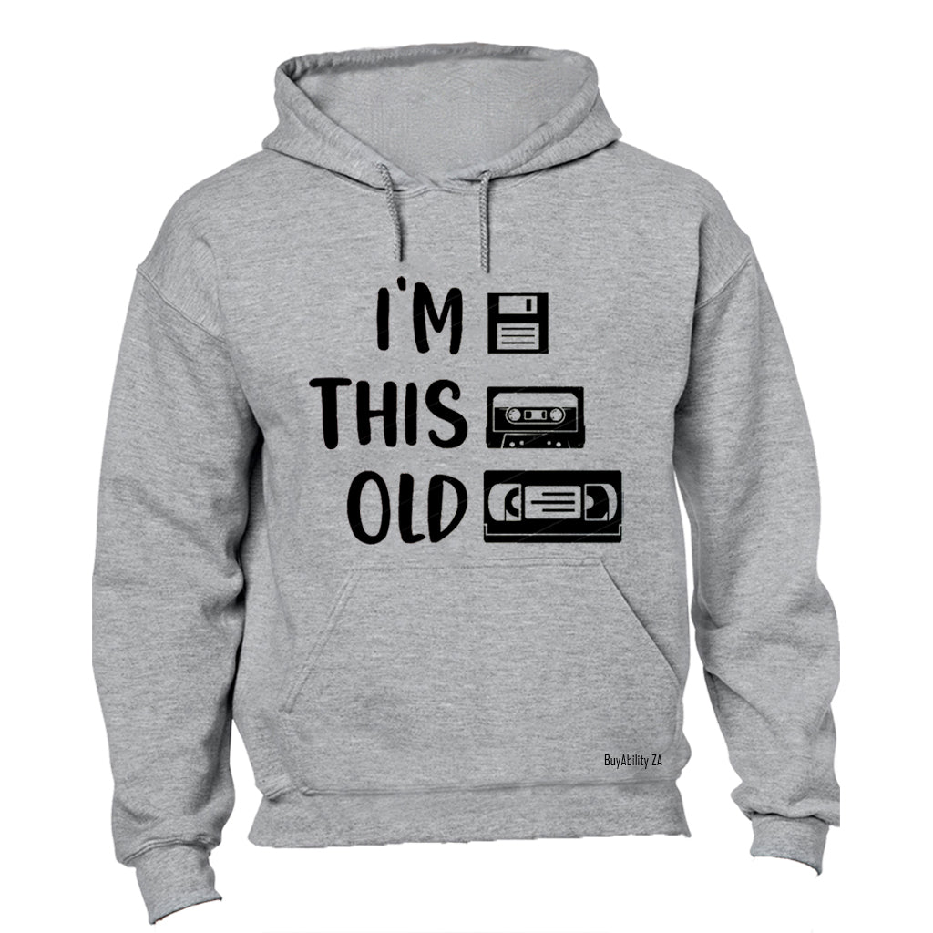 I'm This Old - Hoodie