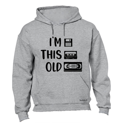 I'm This Old - Hoodie