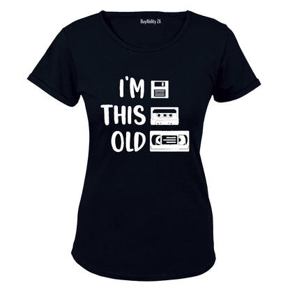 I'm This Old - Ladies - T-Shirt - BuyAbility