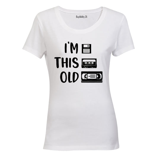 I'm This Old - Ladies - T-Shirt