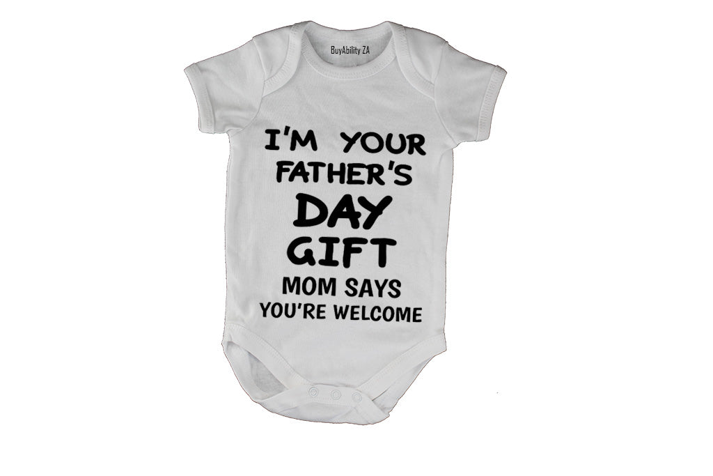 I'm Your Fathers Day Gift - Mom Says You're Welcome - Baby Grow