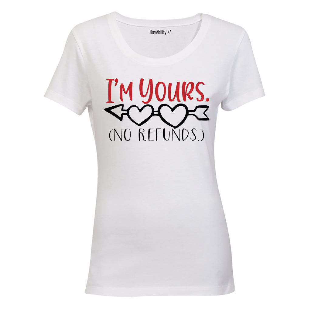 I'm Yours, No Refunds! - Valentine Inspired - Ladies - T-Shirt
