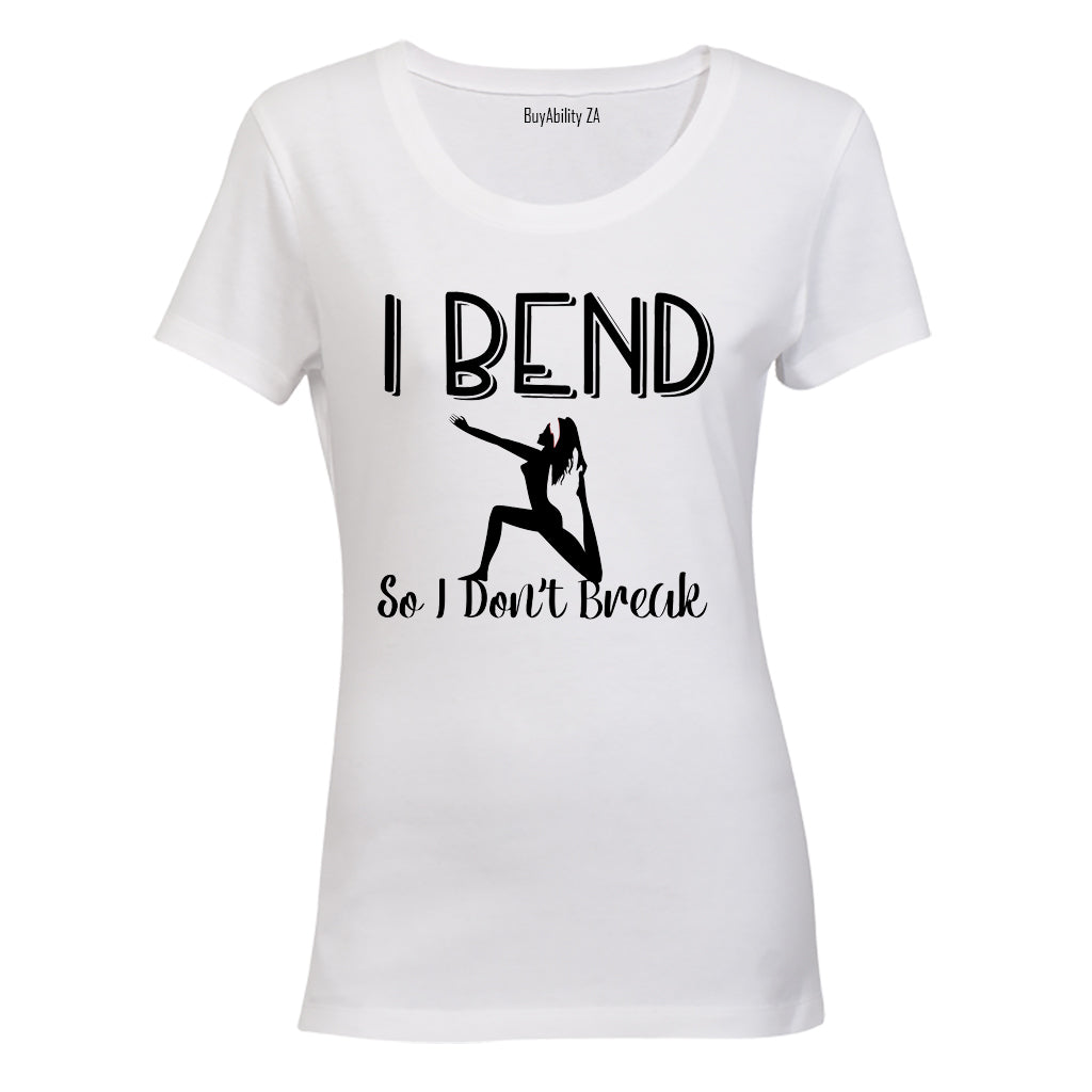 I Bend So I Don't Break - Ladies - T-Shirt - BuyAbility