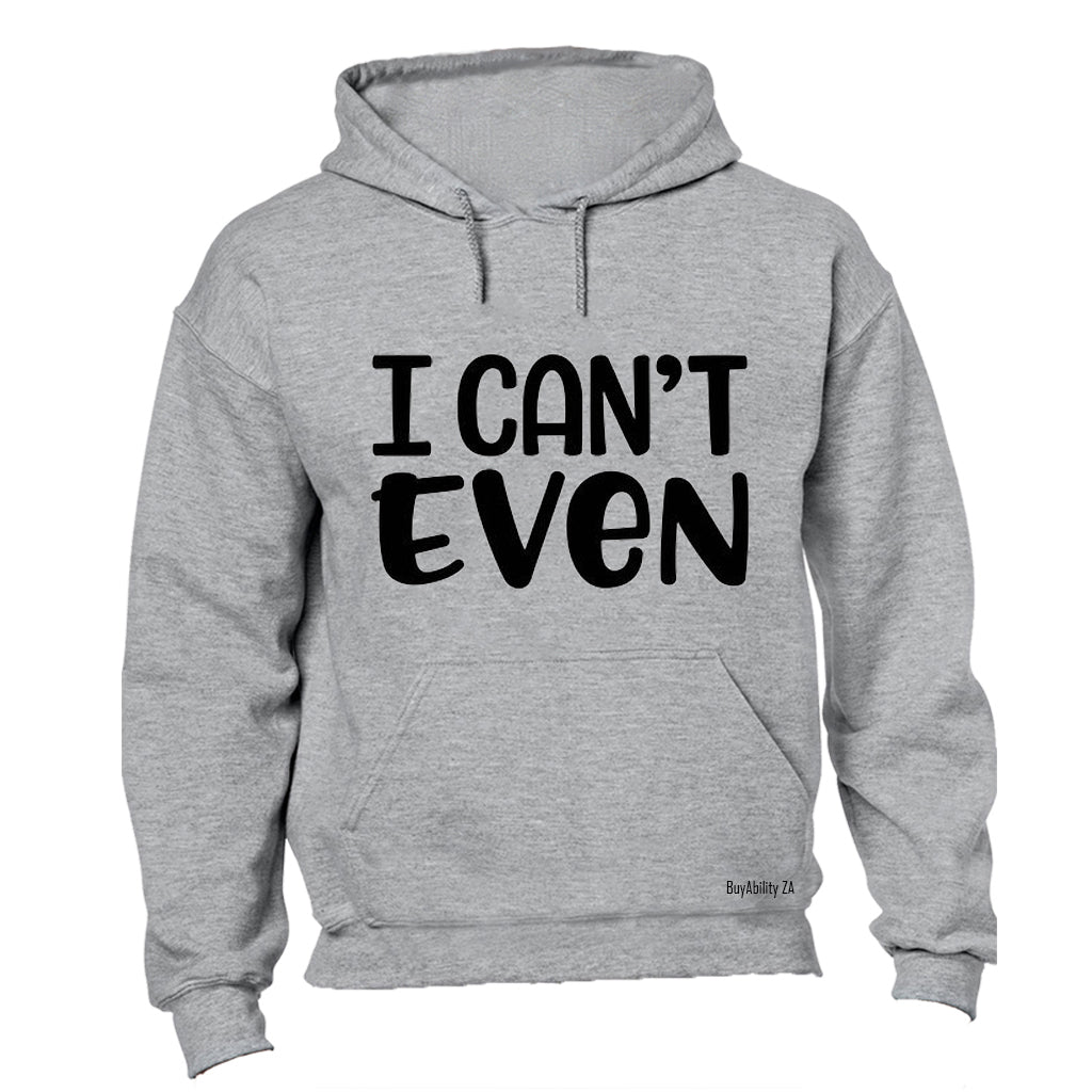 I Can't Even - Hoodie