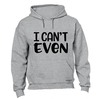 I Can't Even - Hoodie