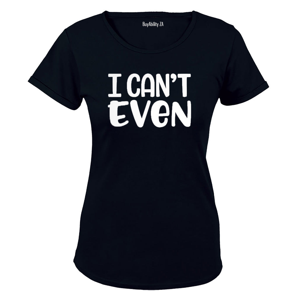 I Can't Even - Ladies - T-Shirt