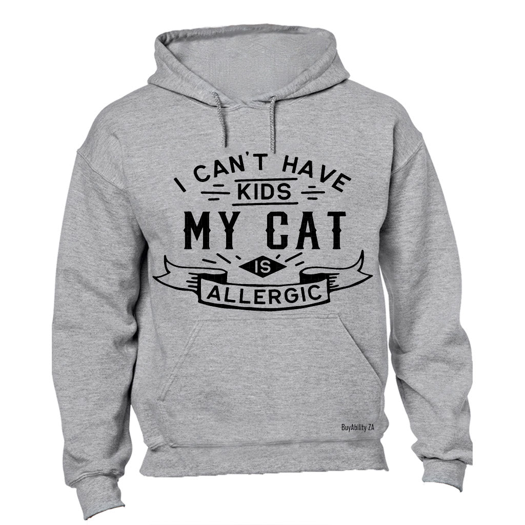I Can't Have Kids - My Cat is Allergic - Hoodie