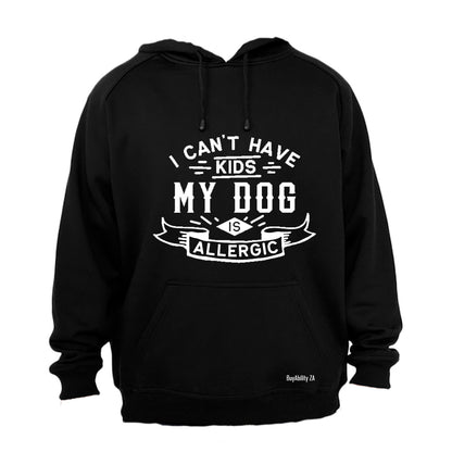 I Can't Have Kids - My Dog is Allergic - Hoodie