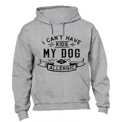 I Can't Have Kids - My Dog is Allergic - Hoodie