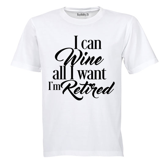 I Can Wine All I Want - Retired - Adults - T-Shirt