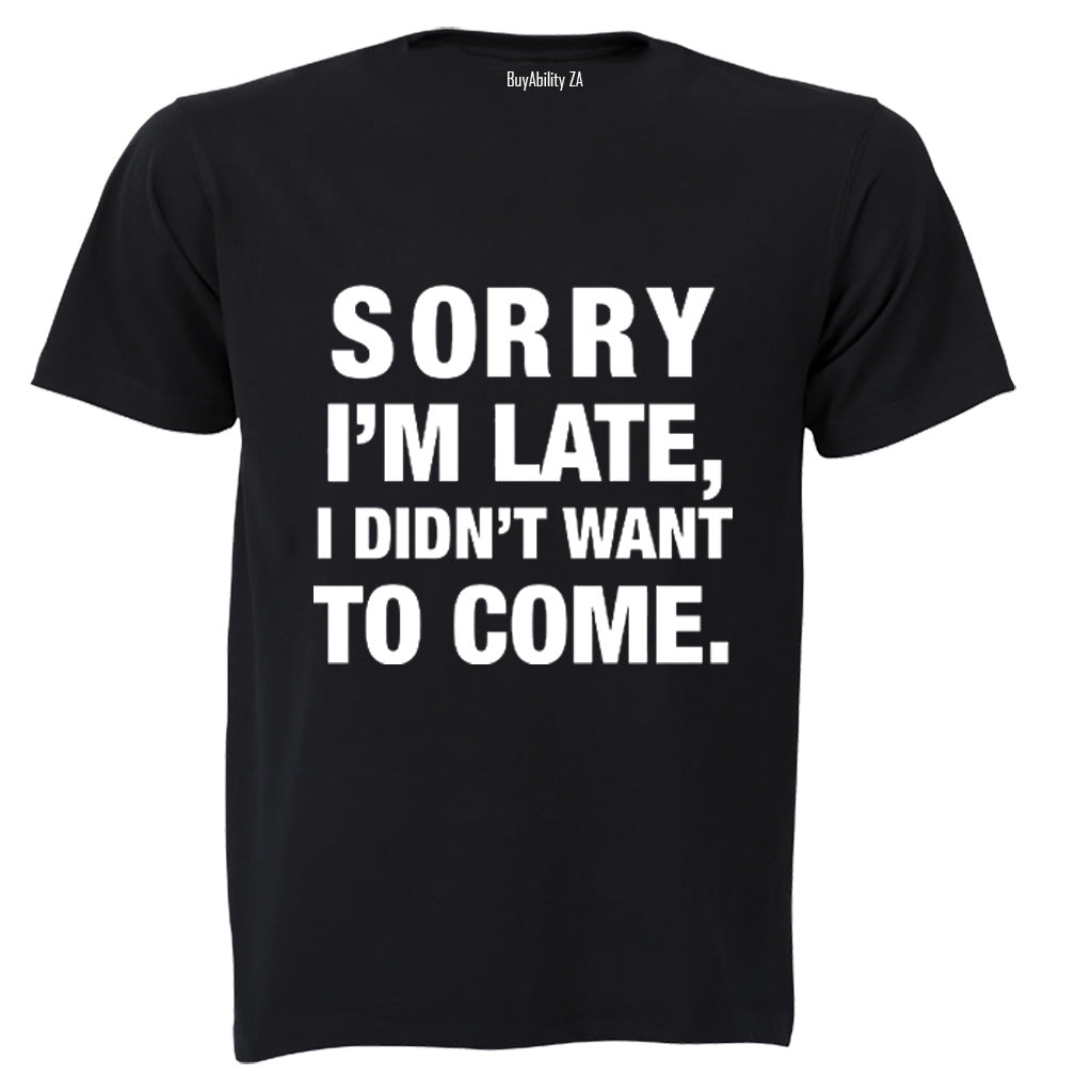 I didn't Want To Come - Adults - T-Shirt
