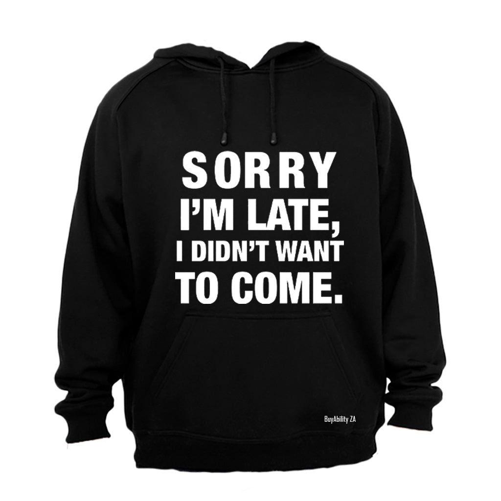 I didn't Want To Come - Hoodie