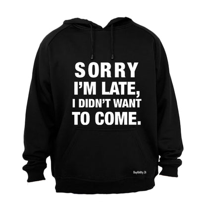 I didn't Want To Come - Hoodie