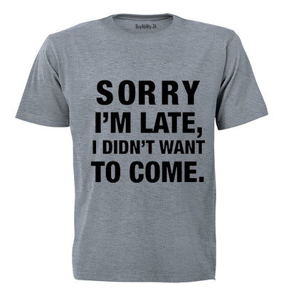 I didn't Want To Come - Adults - T-Shirt