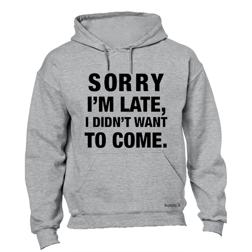 I didn't Want To Come - Hoodie