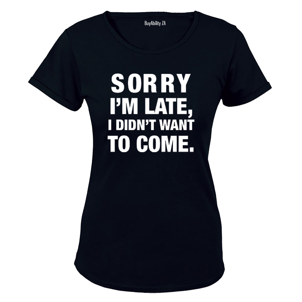 I didnt Want To Come - Ladies - T-Shirt