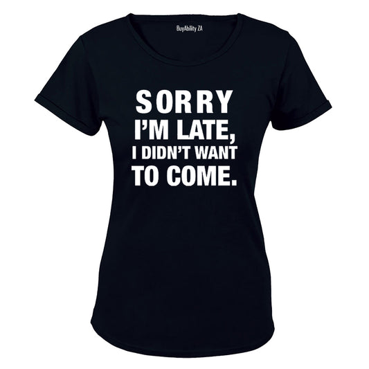 I didnt Want To Come - Ladies - T-Shirt