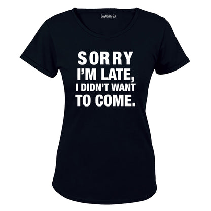 I didn't Want To Come - Ladies - T-Shirt