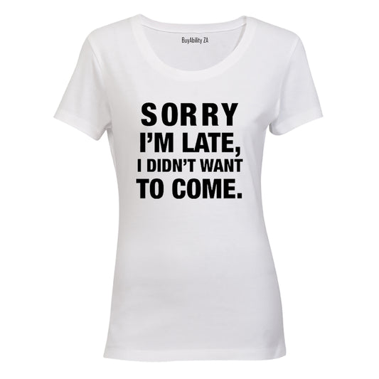 I didn't Want To Come - Ladies - T-Shirt